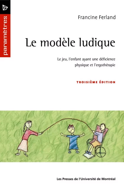 Le modèle ludique (3e édition) -  Ferland, Francine - Presses de l'Université de Montréal