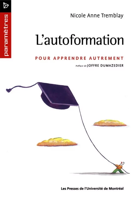 L'autoformation. Pour apprendre autrement -  Tremblay, Nicole Anne - Presses de l'Université de Montréal