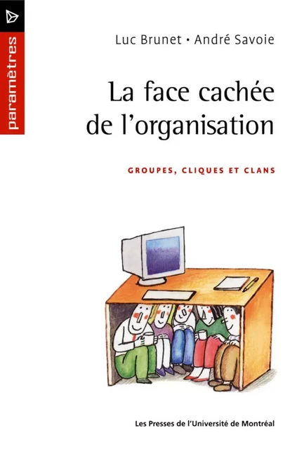 La face cachée de l'organisation. Groupes, cliques et clan -  Brunet, Luc et André Savoie - Presses de l'Université de Montréal