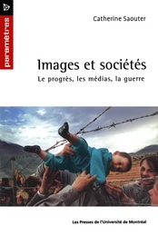 Images et sociétés. Le progrès, les médias et la guerre