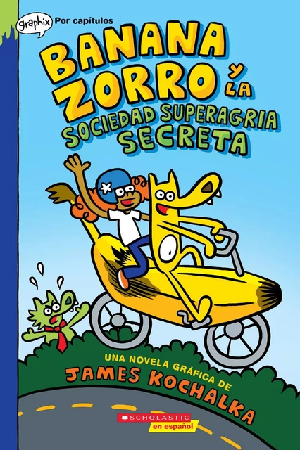 Banana Zorro y la Sociedad Superagria Secreta (Banana Fox and the Secret Sour Society) - James Kochalka - Scholastic Inc.