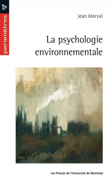 La psychologie environnementale -  Morval, Jean - Presses de l'Université de Montréal