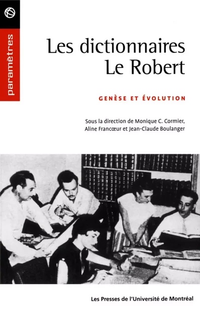 Les dictionnaires Le Robert. Genèse et évolution -  Cormier, Monique C., Aline Francoeur et Jean-Claude Boulanger (dir.) - Presses de l'Université de Montréal