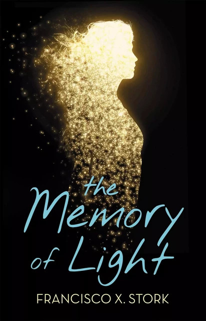 The Memory of Light - Francisco X. Stork - Scholastic Inc.