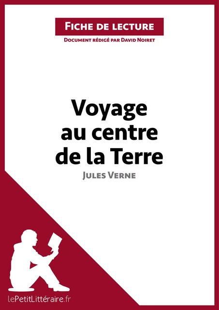 Voyage au centre de la Terre de Jules Verne (Fiche de lecture) -  lePetitLitteraire, David Noiret - lePetitLitteraire.fr