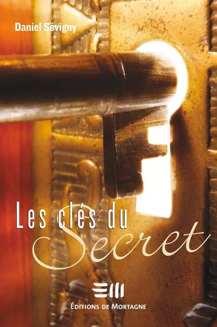 Les clés du Secret - Daniel Sévigny - DE MORTAGNE