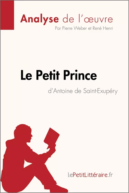 Le Petit Prince d'Antoine de Saint-Exupéry (Analyse de l'oeuvre) -  lePetitLitteraire, Pierre Weber, René Henri - lePetitLitteraire.fr