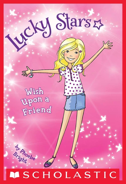 Wish Upon a Friend (Lucky Stars #1) - Phoebe Bright - Scholastic Inc.