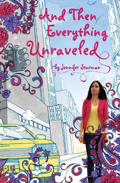 And Then Everything Unraveled - Jennifer Sturman - Scholastic Inc.