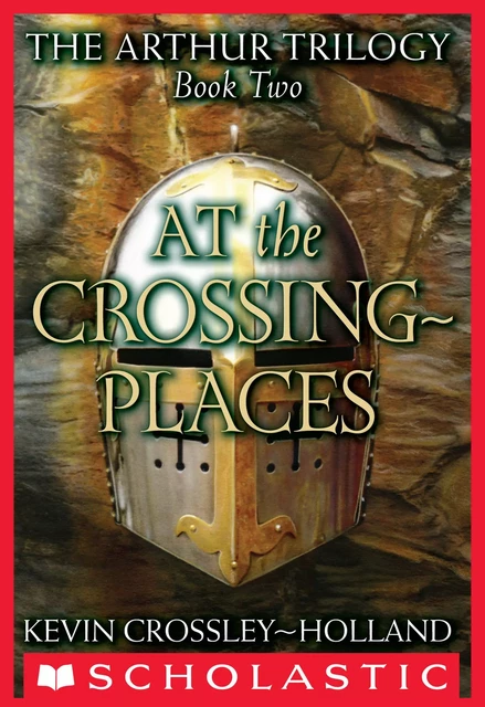 At the Crossing Places (The Arthur Trilogy #2) - Kevin Crossley-Holland - Scholastic Inc.