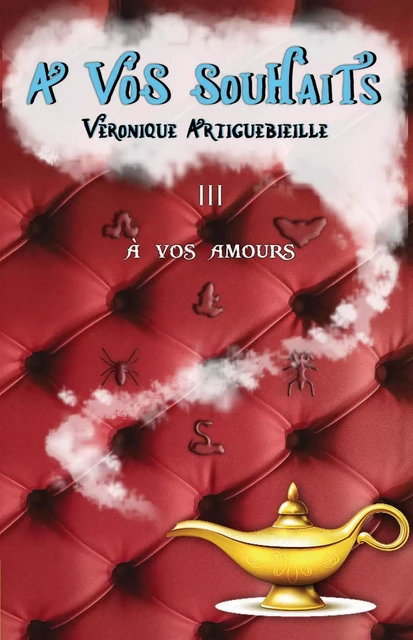 À vos souhaits - III - Véronique Artiguebieille - Librinova