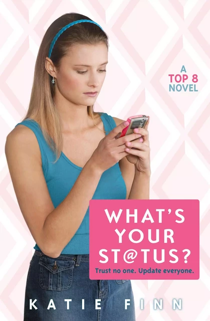 What's Your Status? (The Top 8 Trilogy, Book 2) - Katie Finn - Scholastic Inc.