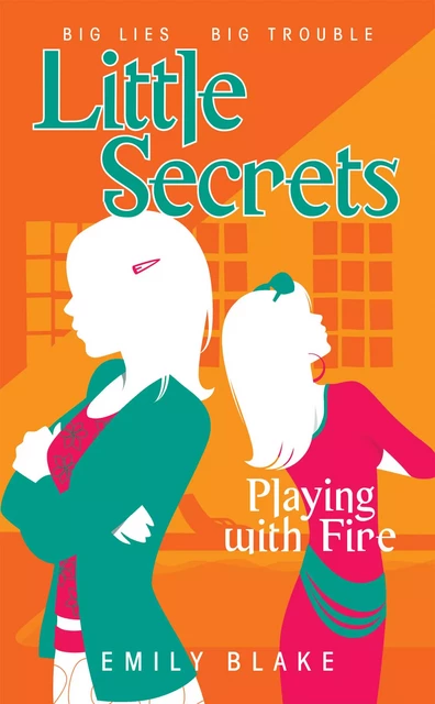 Playing with Fire (Little Secrets #1) - Emily Blake - Scholastic Inc.