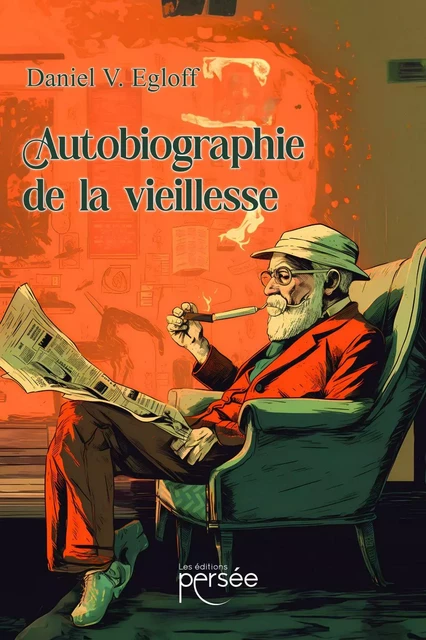 Autobiographie de la vieillesse - Daniel V. Egloff - Éditions Persée