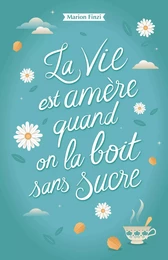 La vie est amère quand on la boit sans sucre