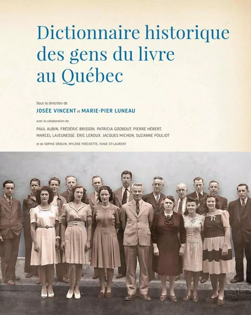 Dictionnaire historique des gens du livre au Québec - Josée Vincent, Marie-Pier Luneau - Les Presses de l'Université de Montréal