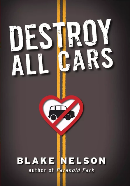 Destroy All Cars - Blake Nelson - Scholastic Inc.