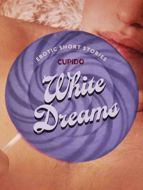 White Dreams – And Other Erotic Short Stories from Cupido -  Cupido - Saga Egmont International