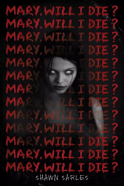 Mary, Will I Die? - Shawn Sarles - Scholastic Inc.