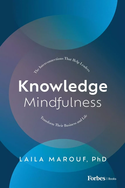 Knowledge Mindfulness - Laila Marouf - Forbes Books