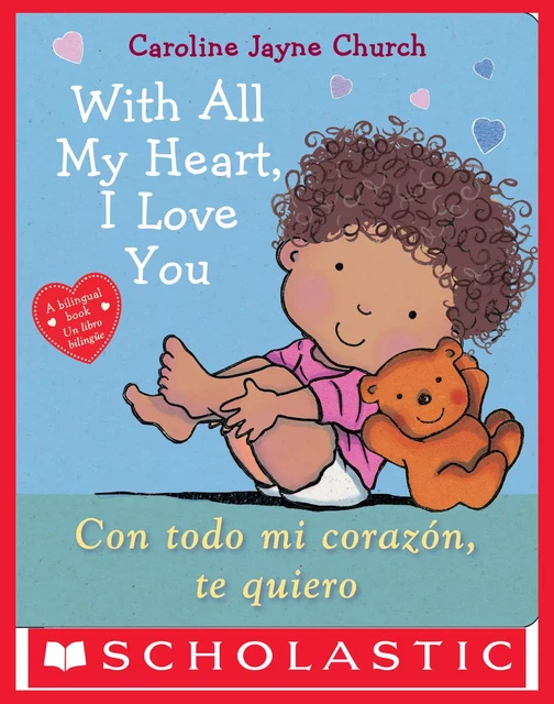 With All My Heart, I Love You / Con todo mi corazón, te quiero - Caroline Jayne Church - Scholastic Inc.