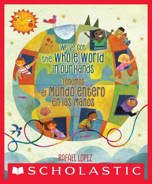 We've Got the Whole World in Our Hands / Tenemos el mundo entero en las manos -  - Scholastic Inc.