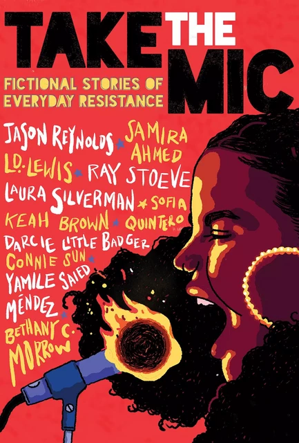 Take the Mic: Fictional Stories of Everyday Resistance - Jason Reynolds, Samira Ahmed, L. D. Lewis, Ray Stoeve, Laura Silverman, Sofia Quintero, Keah Brown, Darcie Little Badger, Yamile Saied Méndez, Bethany C. Morrow - Scholastic Inc.