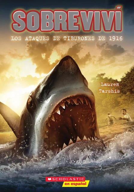 Sobreviví los ataques de tiburones de 1916 (I Survived the Shark Attacks of 1916) - Lauren Tarshis - Scholastic Inc.