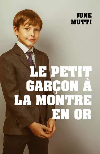 Le Petit Garçon à la montre en or - June Mutti - Librinova