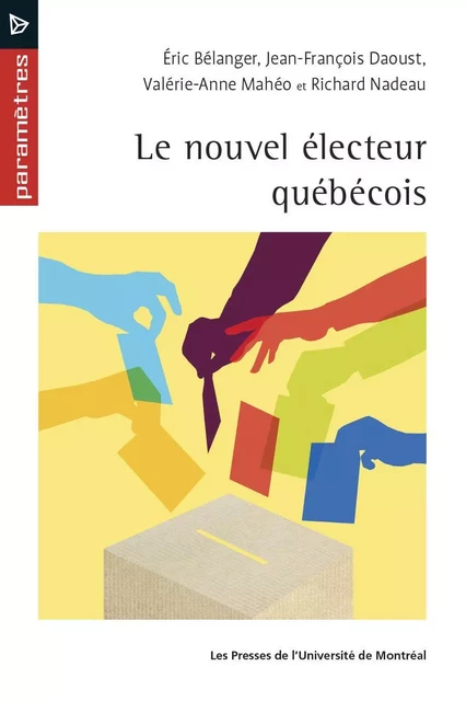 Le nouvel électeur québécois - Éric Bélanger, Jean-François Daoust, Valérie-Anne Mahéo, Richard Nadeau - Les Presses de l'Université de Montréal