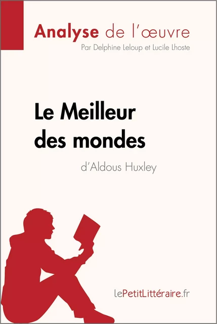 Le Meilleur des mondes d'Aldous Huxley (Analyse de l'oeuvre) -  lePetitLitteraire, Delphine Leloup, Lucile Lhoste - lePetitLitteraire.fr