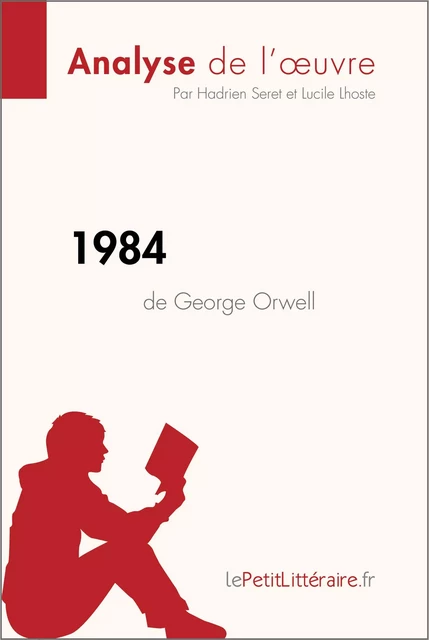 1984 de George Orwell (Analyse de l'oeuvre) -  lePetitLitteraire, Hadrien Seret, Lucile Lhoste - lePetitLitteraire.fr