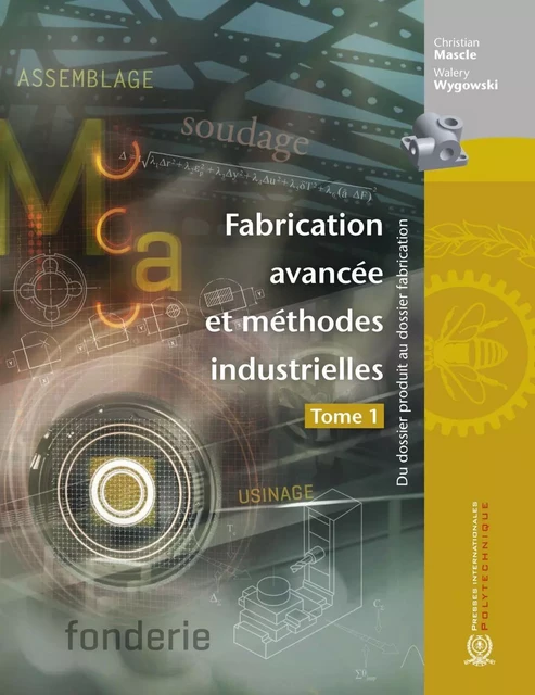 Fabrication avancée et méthodes industrielles - Tome 1 - Christian Mascle, Walery Wygowski - Presses de l'Université de Montréal