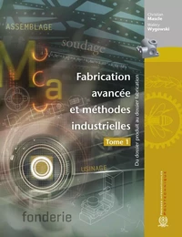 Fabrication avancée et méthodes industrielles - Tome 1