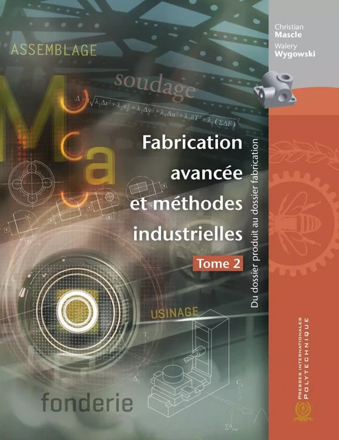 Fabrication avancée et méthodes industrielles - Tome 2 - Christian Mascle, Walery Wygowski - Presses de l'Université de Montréal