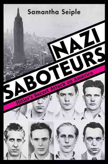 Nazi Saboteurs: Hitler's Secret Attack on America (Scholastic Focus) - Samantha Seiple - Scholastic Inc.