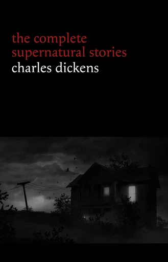 Charles Dickens: The Complete Supernatural Stories (20+ tales of ghosts and mystery: The Signal-Man, A Christmas Carol, The Chimes, To Be Read at Dusk, The Hanged Man’s Bride...) (Halloween Stories) - Charles Dickens - Pandora's Box