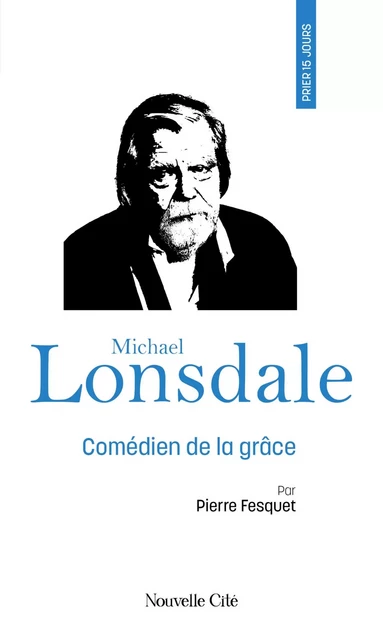 Prier 15 jours avec Michael Lonsdale - Pierre Fesquet - Nouvelle Cité