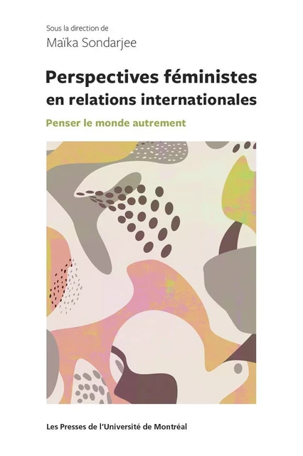 Perspectives féministes en relation internationales - Maika Sondarjee - Les Presses de l'Université de Montréal