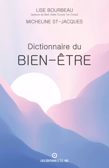 Dictionnaire du bien-être - Micheline Saint-Jacques, Lise Bourbeau - Les Éditions E.T.C. Inc