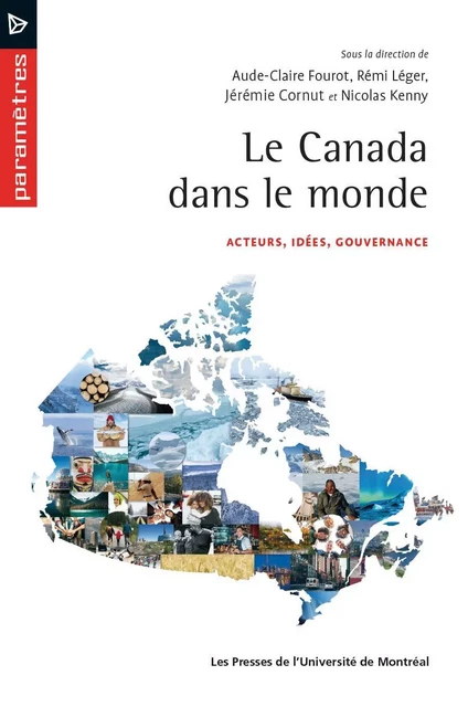 Le canada dans le monde - Aude-Claire Fourot, Rémi Léger, Jérémie Cornut, Nicolas Kenny - Les Presses de l'Université de Montréal