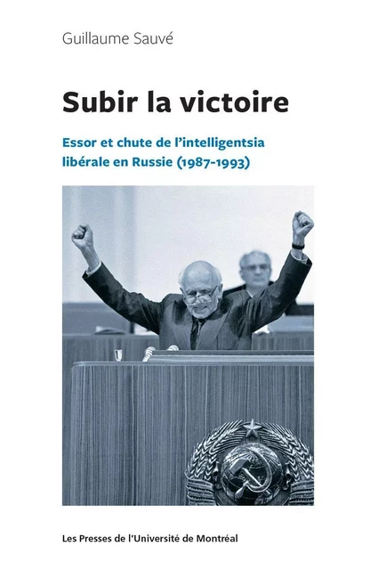 Subir la victoire - Guillaume Sauvé - Les Presses de l'Université de Montréal