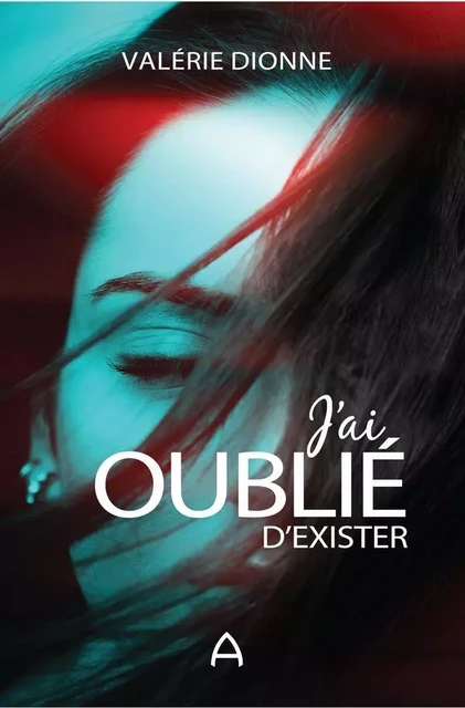 J'ai oublié d'exister - Valérie Dionne - Andara