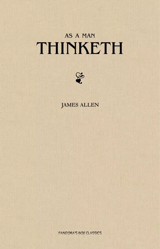 As a Man Thinketh - James Allen - Pandora's Box