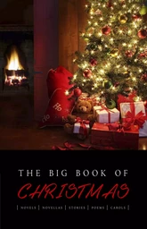 The Big Book of Christmas: 140+ authors and 400+ novels, novellas, stories, poems & carols