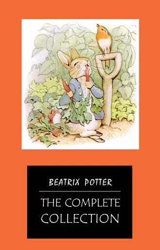 BEATRIX POTTER Ultimate Collection - 23 Children's Books With Complete Original Illustrations: The Tale of Peter Rabbit, The Tale of Jemima Puddle-Duck, ... Moppet, The Tale of Tom Kitten and more - Beatrix Potter - Pandora's Box