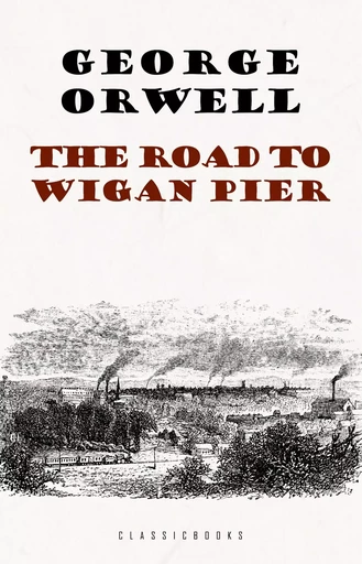 The Road to Wigan Pier - George Orwell - Pandora's Box