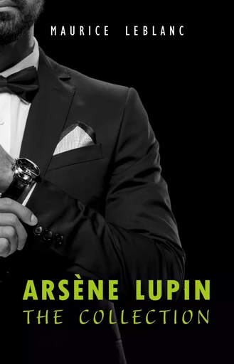 Arsène Lupin: The Collection (Arsène Lupin Gentleman Burglar, Arsène Lupin vs Herlock Sholmes, The Hollow Needle, 813, The Crystal Stopper and many more) - Maurice Leblanc - Pandora's Box