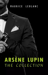 Arsène Lupin: The Collection (Arsène Lupin Gentleman Burglar, Arsène Lupin vs Herlock Sholmes, The Hollow Needle, 813, The Crystal Stopper and many more)