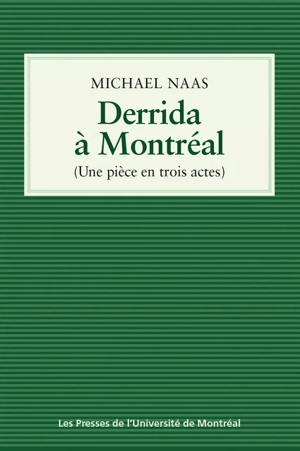 Derrida à Montréal - Michael Naas - Les Presses de l'Université de Montréal